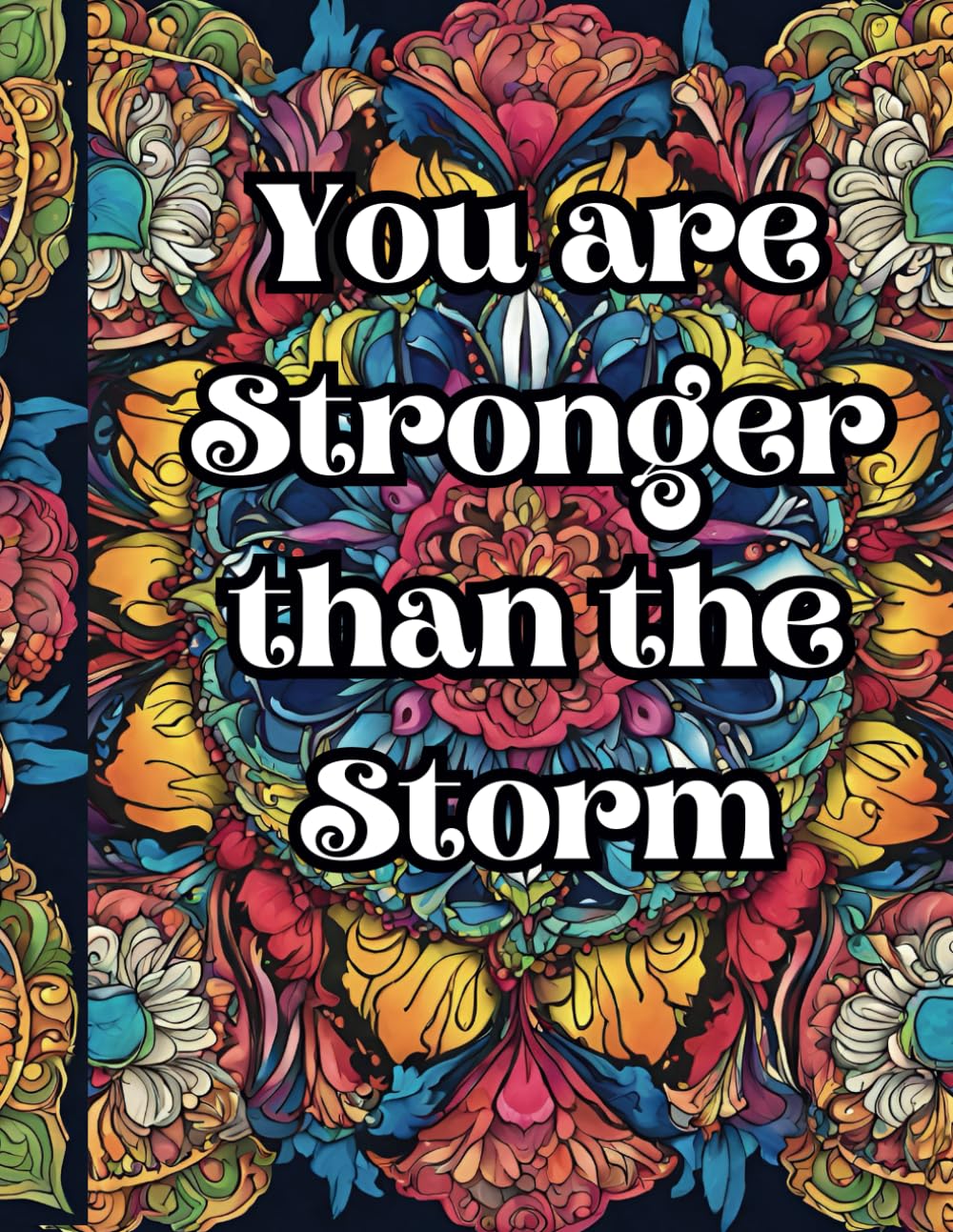 You are Stronger than the Storm: Coloring Book for Adults, Relaxation and Stress Relief, Animals, Mandalas, Flowers...