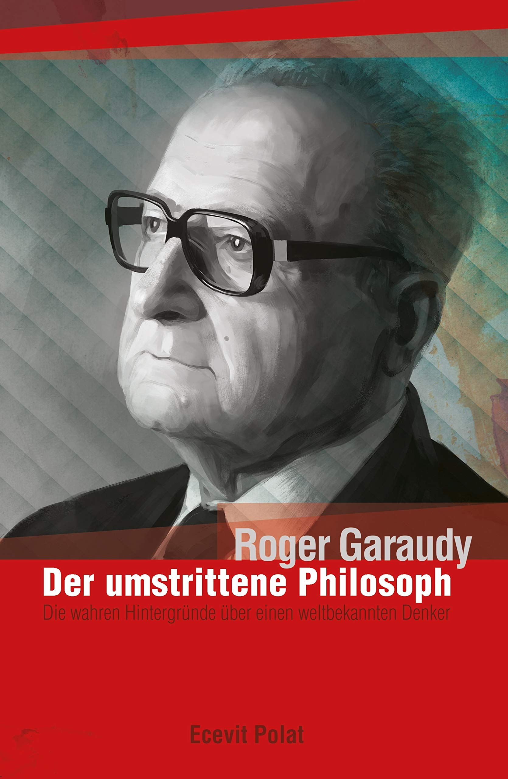 Roger Garaudy - Der umstrittene Philosoph: Die wahren Hintergründe über den weltbekannten Denker (German Edition)