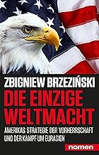Die einzige Weltmacht: Amerikas Strategie der Vorherrschaft und der Kampf um Eurasien