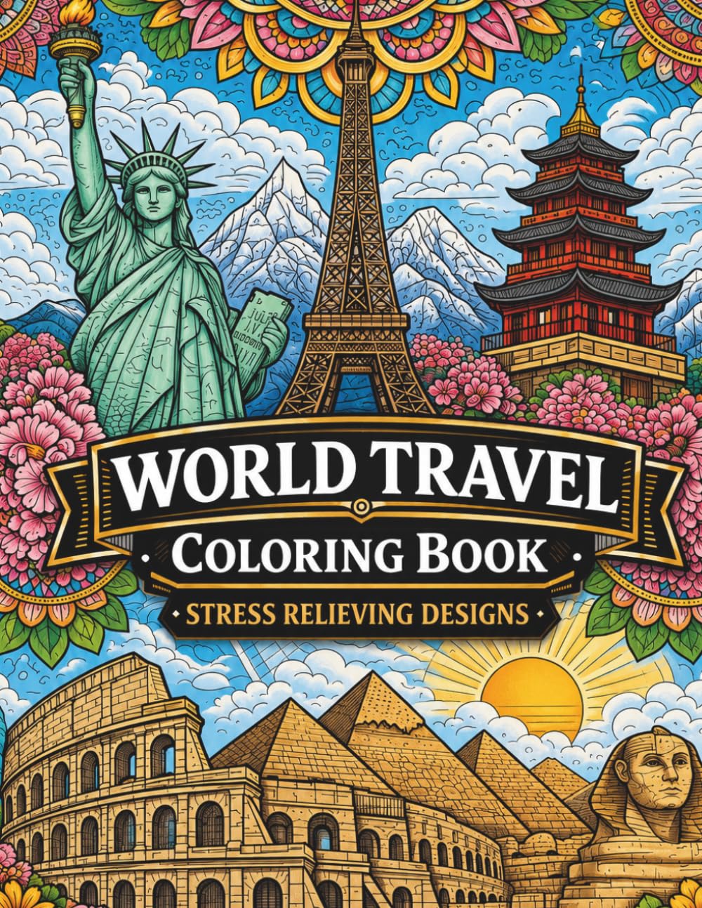 World Travel Coloring Book: Stress Relieving Designs Featuring Famous Landmarks, Beautiful Cities and Scenic Destinations Around the World