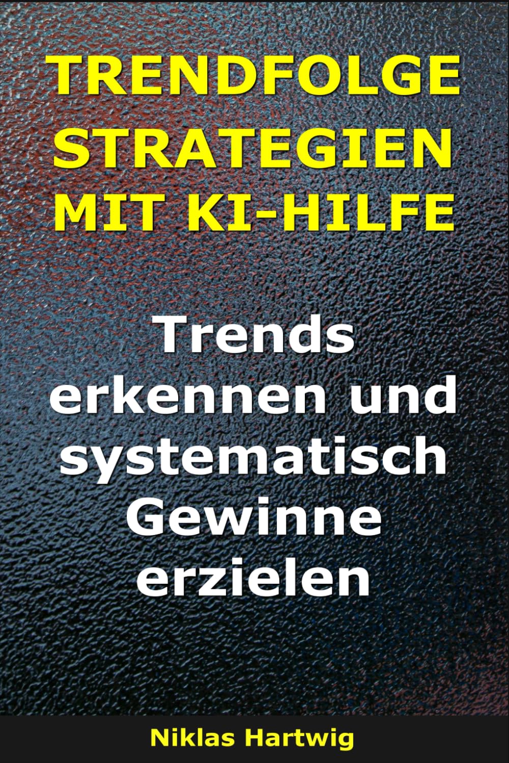 Trendfolgestrategien mit KI-Hilfe: Trends erkennen und systematisch Gewinne erzielen (Smarter investieren)