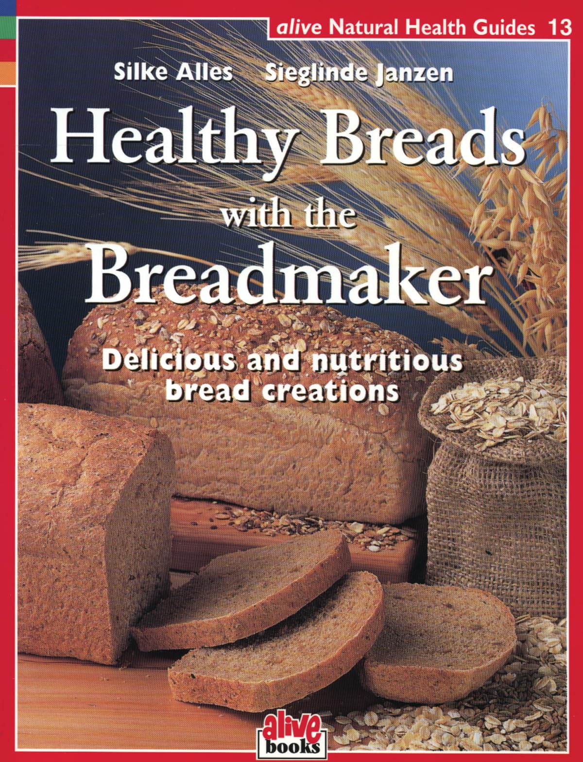 Healthy Breads With a Breadmaker (Natural Health Guide) (Alive Natural Health Guides) Paperback – February 15, 2002