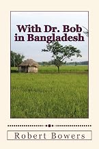 With Dr. Bob in Bangladesh (With Dr. Bob - by Robert Bowers)