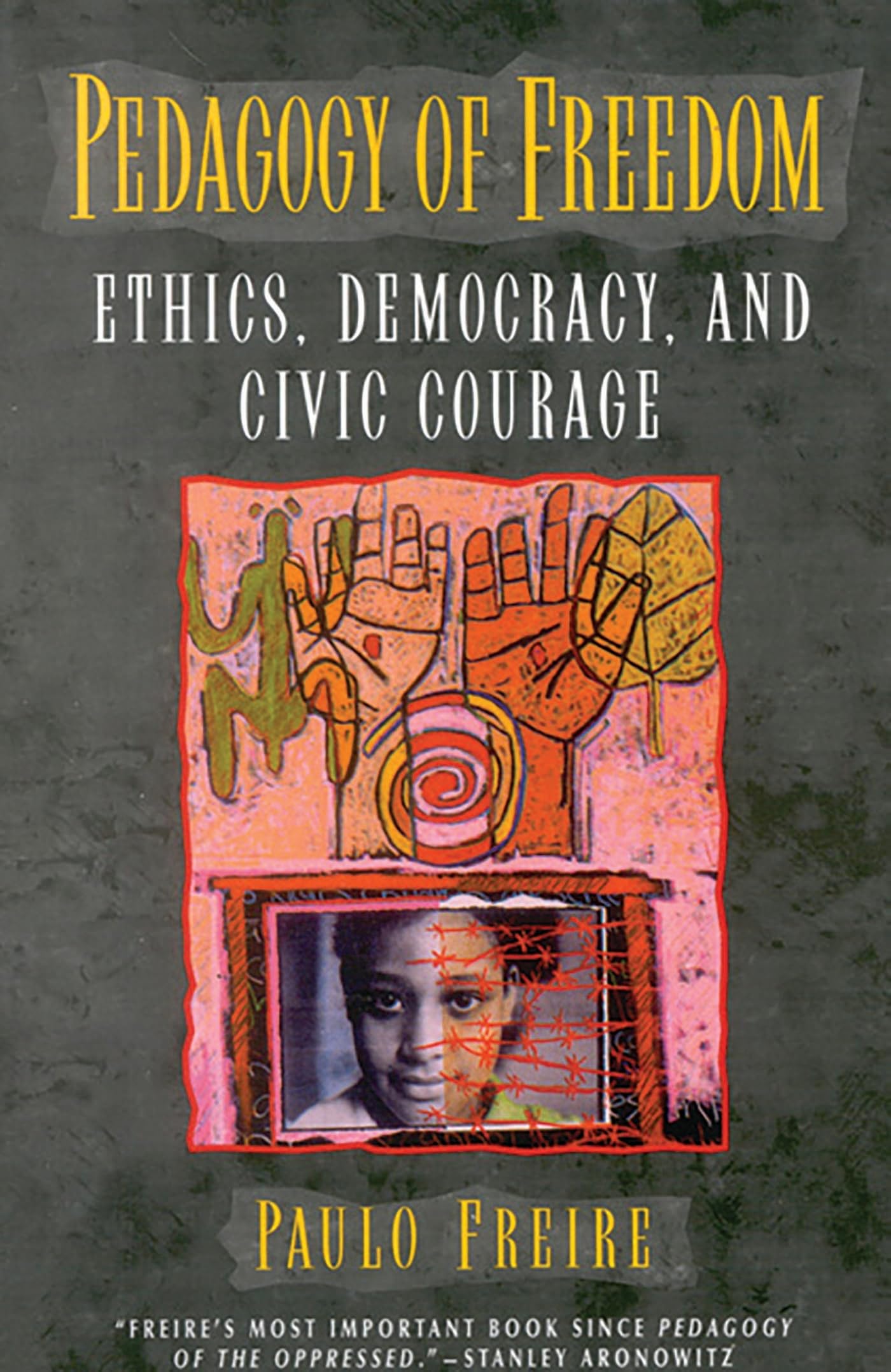 Pedagogy of Freedom: Ethics, Democracy, and Civic Courage (Critical Perspectives Series: A Book Series Dedicated to Paulo Freire)