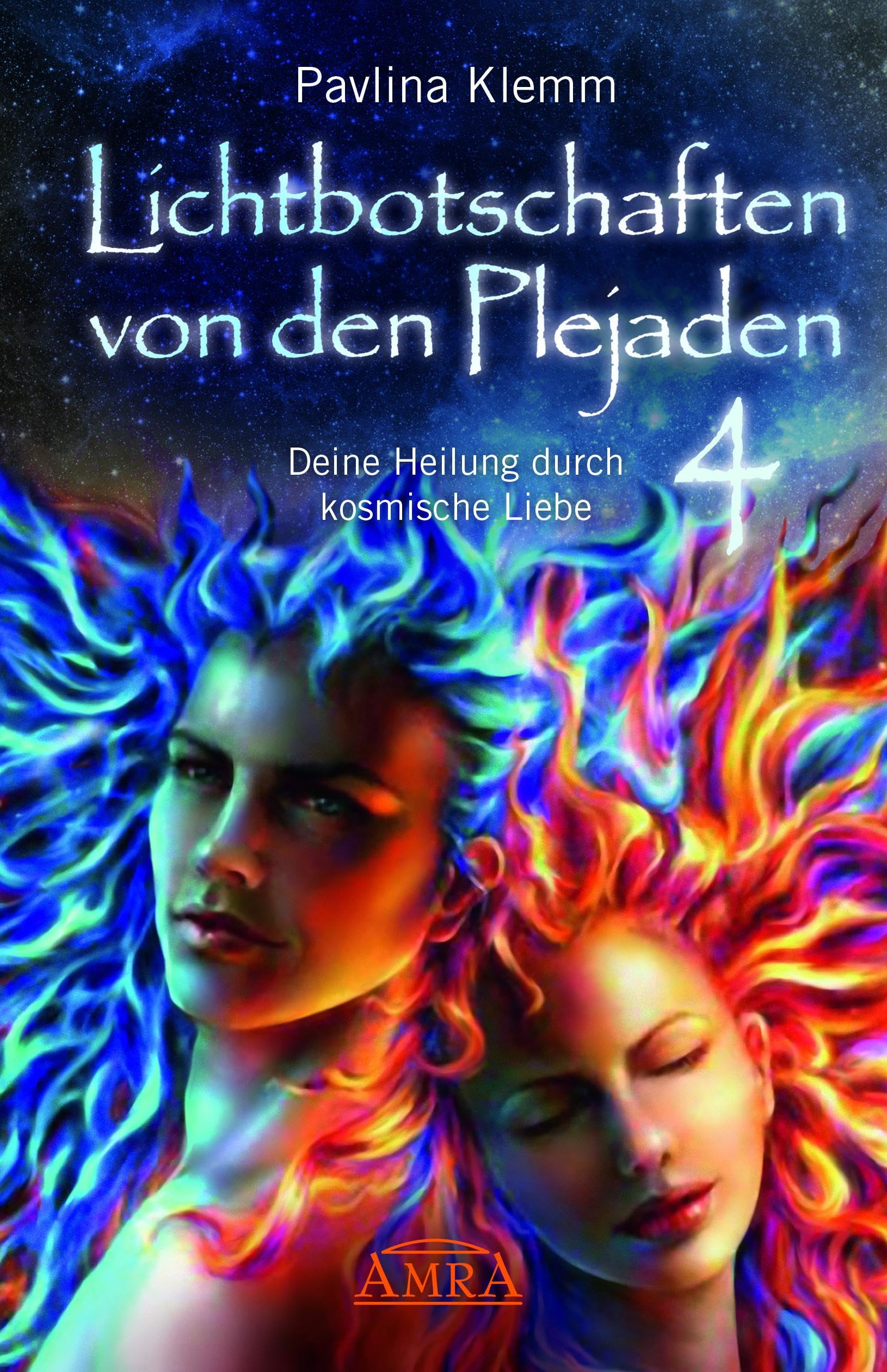 Lichtbotschaften von den Plejaden Band 4: Deine Heilung durch kosmische Liebe