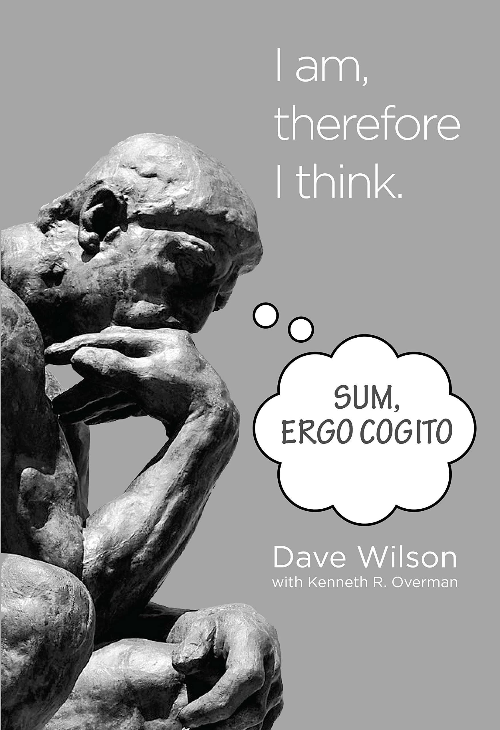 Sum, Ergo Cogito: I am, therefore I think.