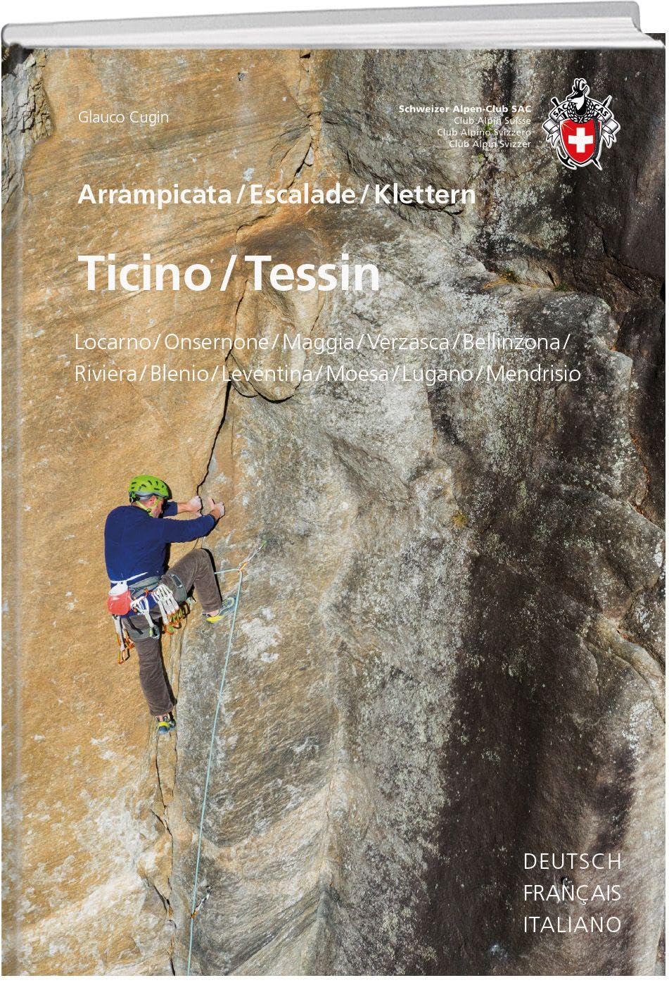 Kletterführer Ticino / Tessin: Locarno, Onsernone, Maggia, Verzasca, Bellinzonese, Riviera, Blenio, Leventina, Moesa, Lugano, Mendrisio (SAC Kletterführer)