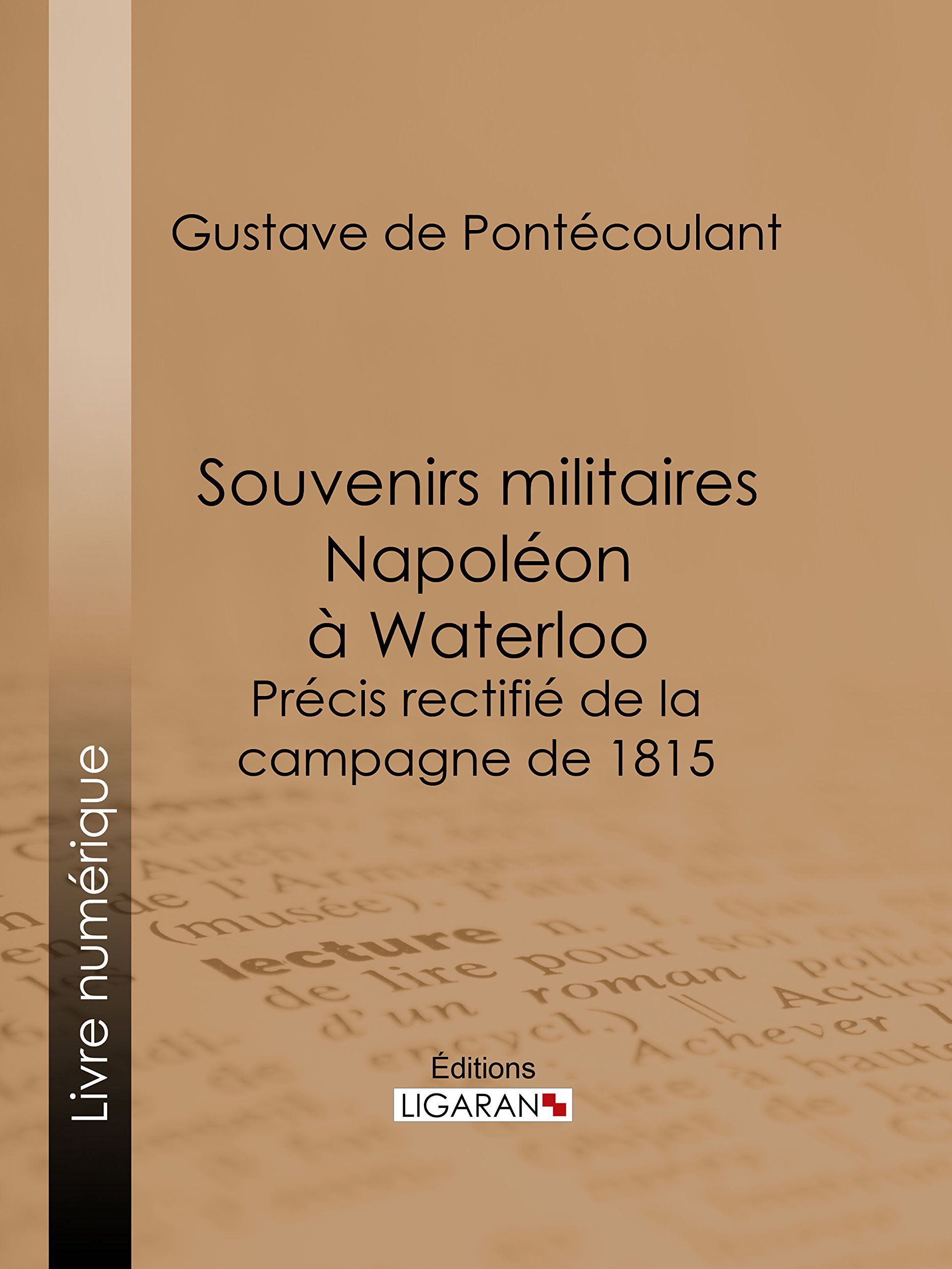 Souvenirs militaires. Napoléon à Waterloo: Précis rectifié de la campagne de 1815 (French Edition)