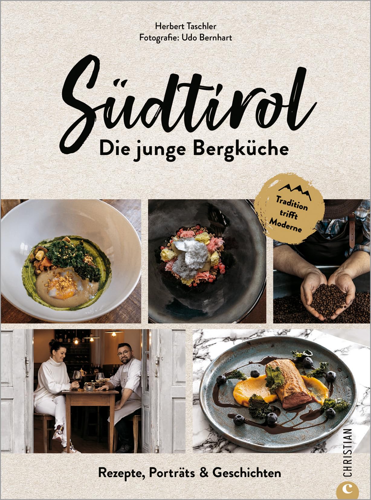 Südtirol: Die junge Bergküche: Rezepte, Porträts & Geschichten. Tradition trifft Moderne