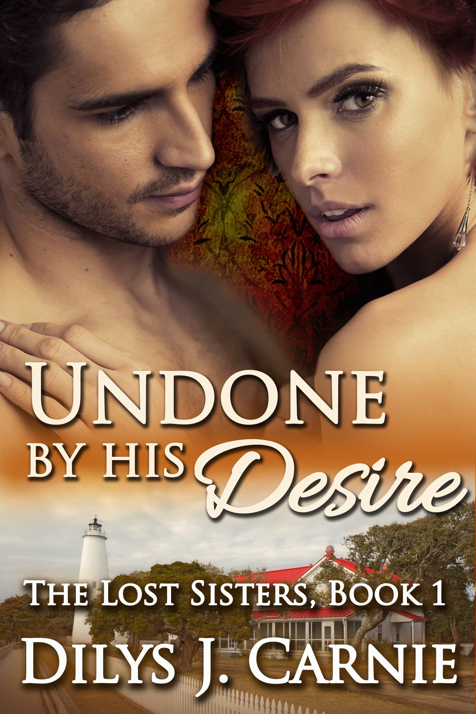 Undone By His Desire: The Lost Sisters Series (The Lost Sisters Trilogy Book 1)