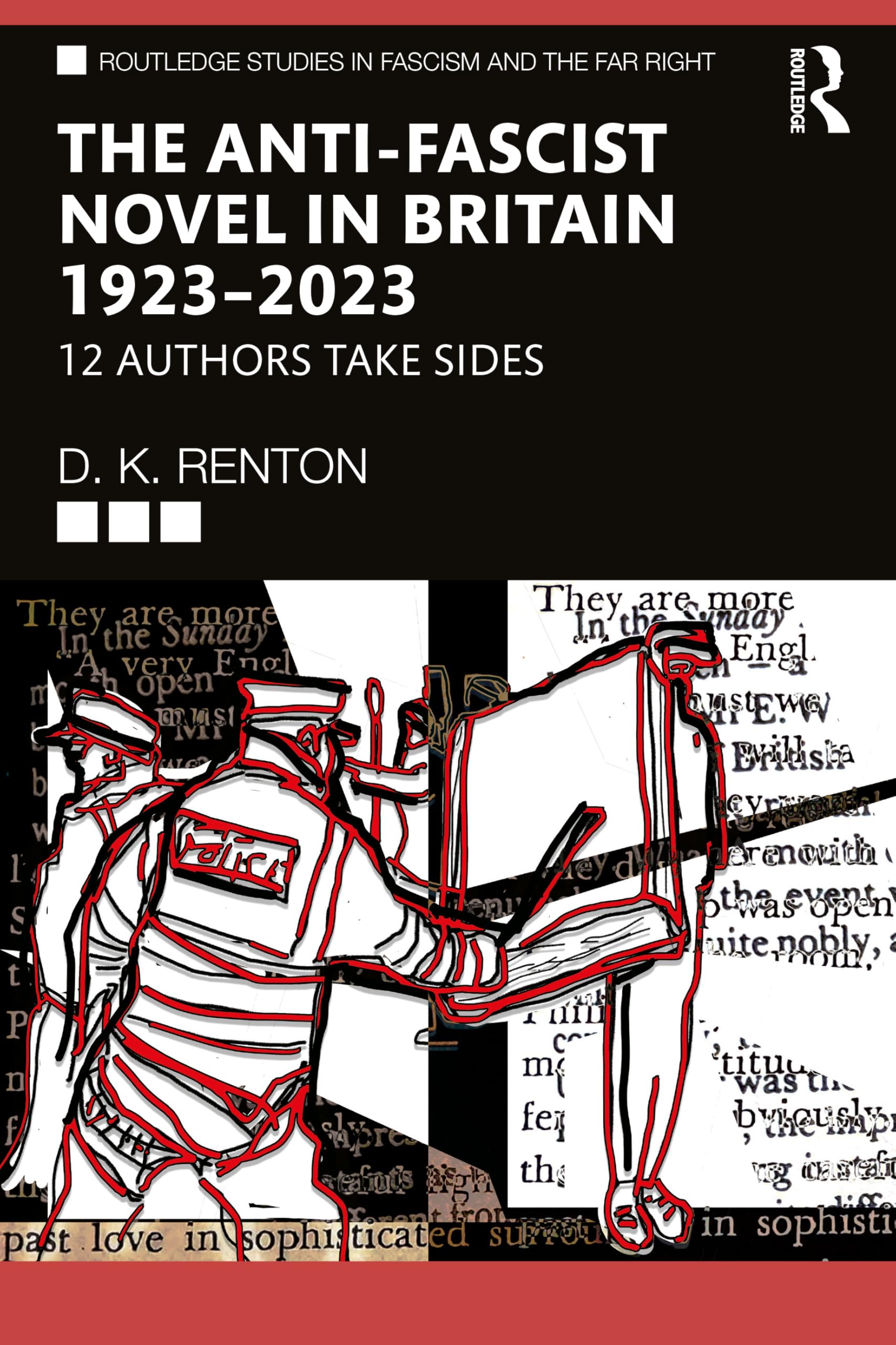 The Anti-Fascist Novel in Britain 1923–2023: 12 Authors Take Sides (Routledge Studies in Fascism and the Far Right)