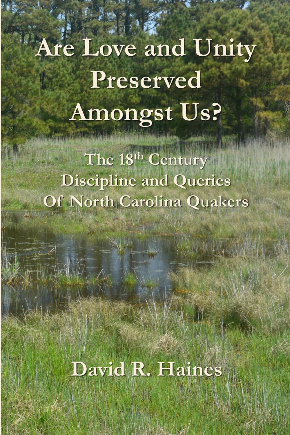 Are Love and Unity Preserved Amongst Us?: The 18th Century Discipline and Queries of North Carolina Quakers