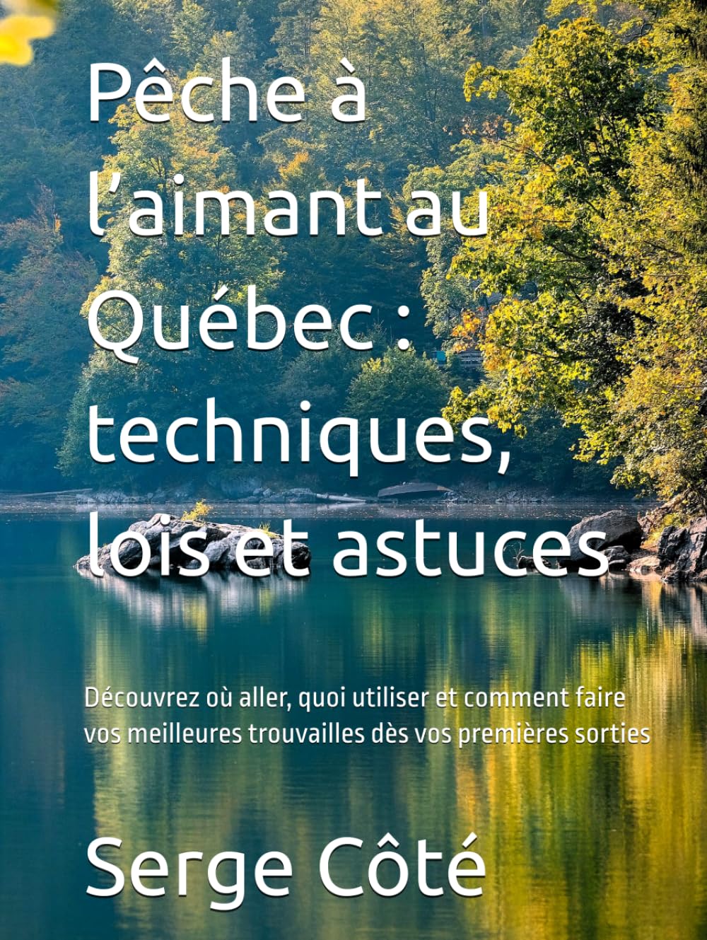 Pêche à l’aimant au Québec : techniques, lois et astuces: Découvrez où aller, quoi utiliser et comment faire vos meilleures trouvailles dès vos premières sorties
