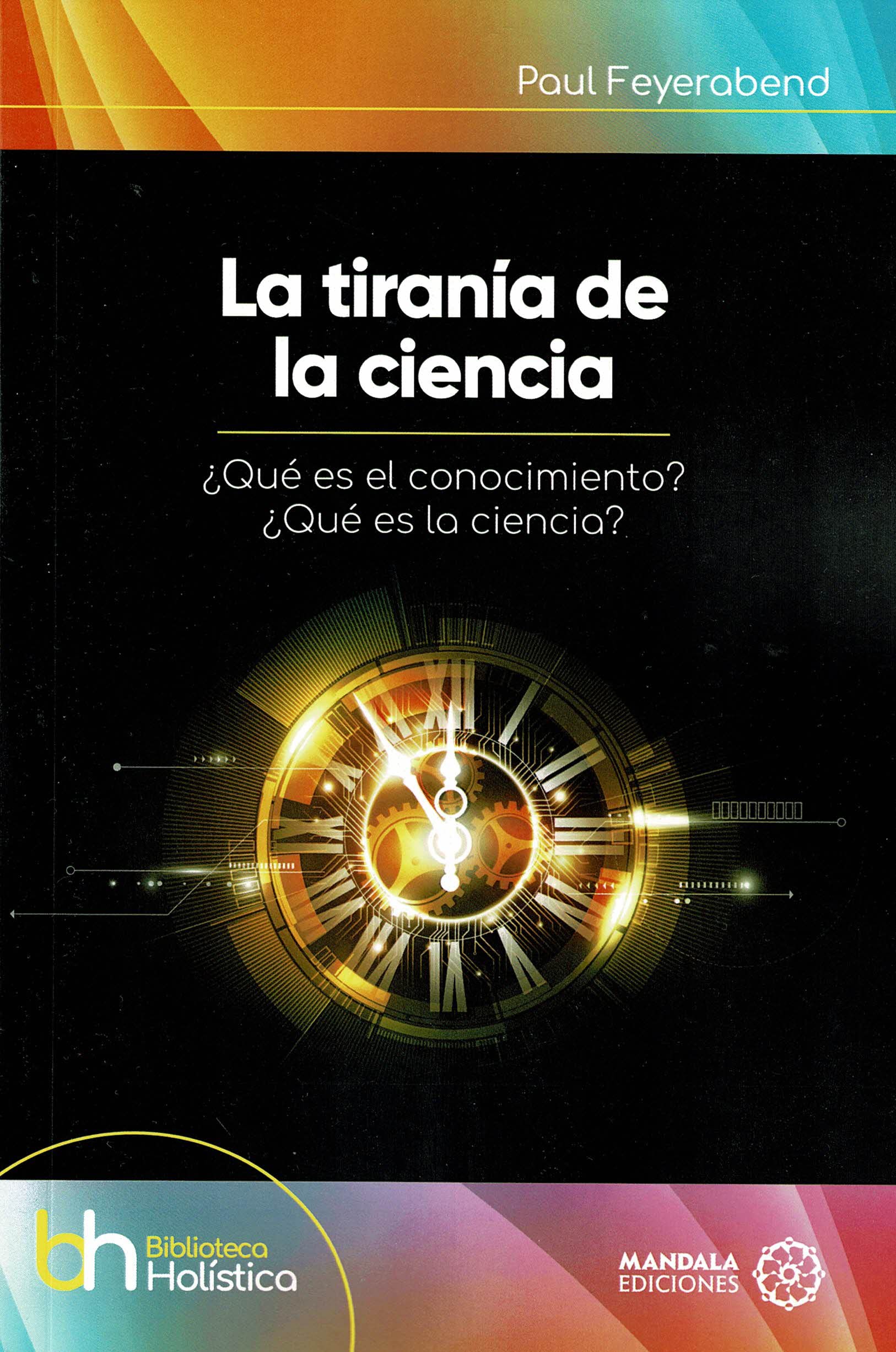 La tiranía de la ciencia. ¿Qué es el conocimiento? ¿Qué es la ciencia?