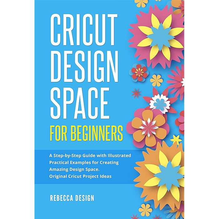 Buy Cricut Design Space for Beginners A StepbyStep Guide with