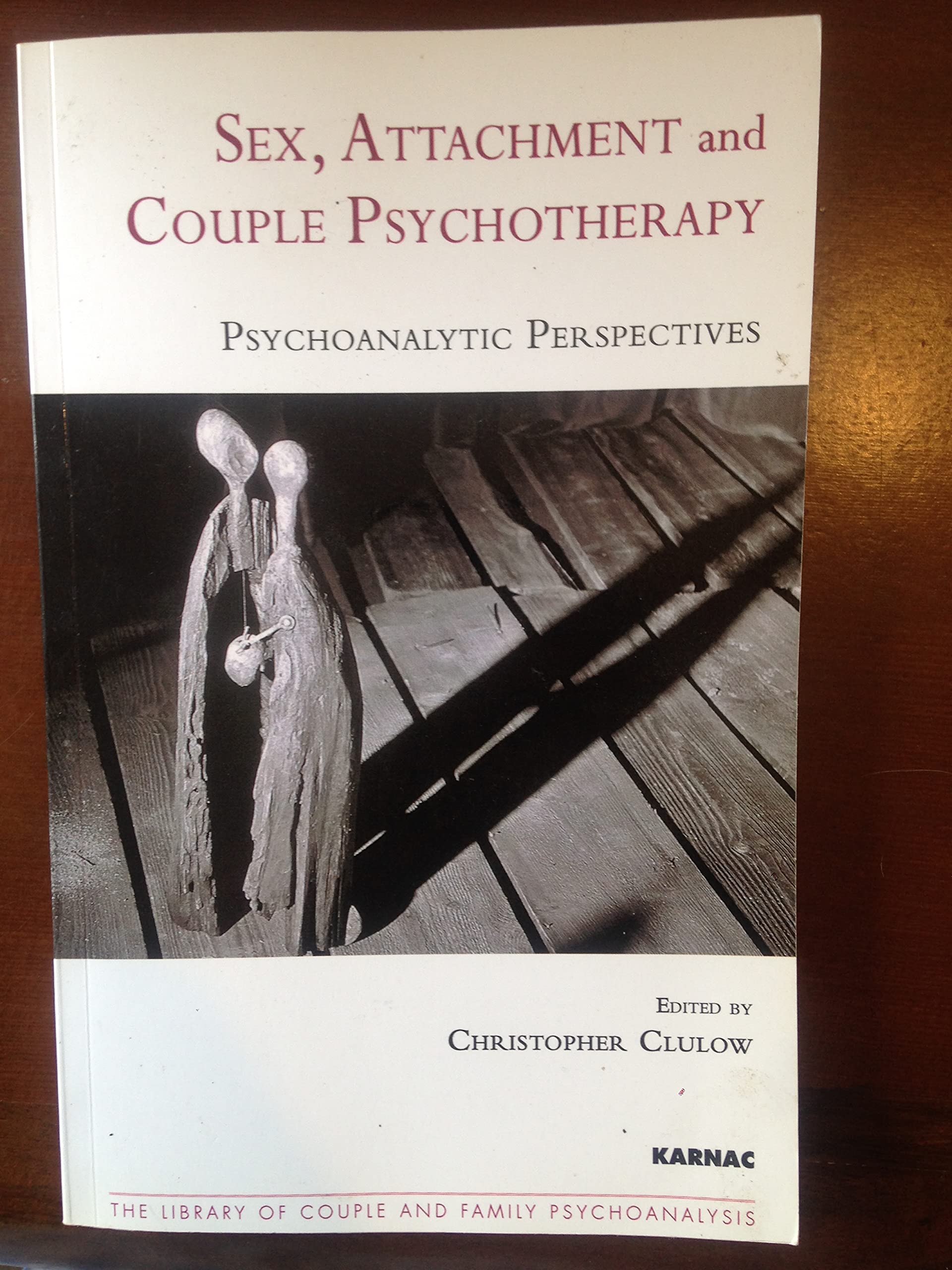 Sex, Attachment and Couple Psychotherapy: Psychoanalytic Perspectives (The Library of Couple and Family Psychoanalysis)