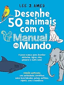 Desenhe 50 animais com o Manual do Mundo - Edição ampliada