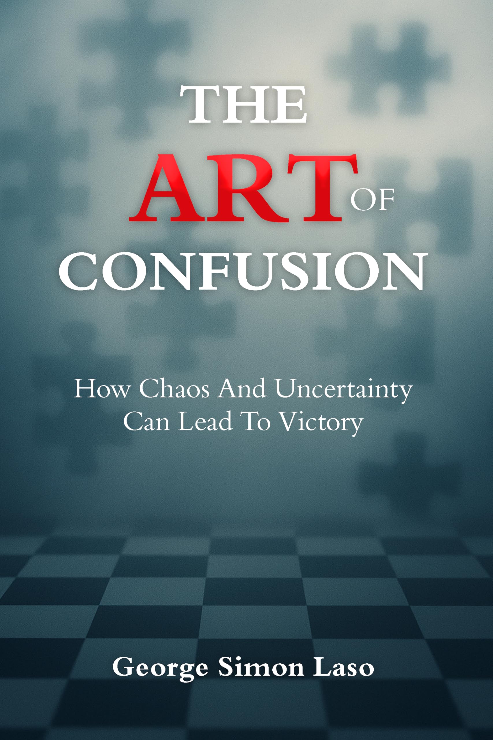 The Art Of Confusion: How Chaos And Uncertainty Can Lead To Victory