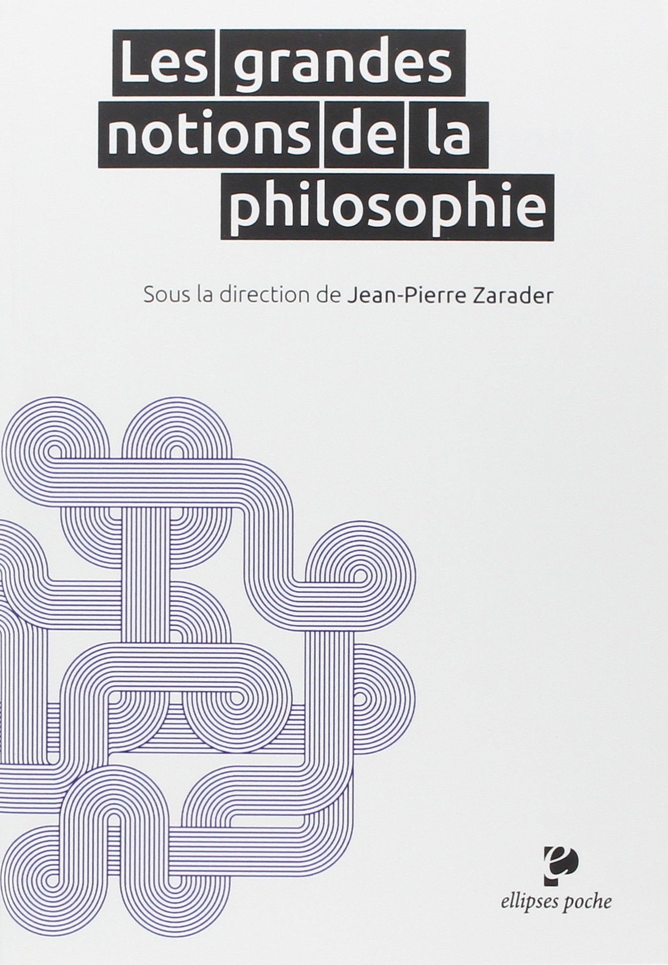Les grandes notions de la philosophie : Collectif, Zarader, Jean