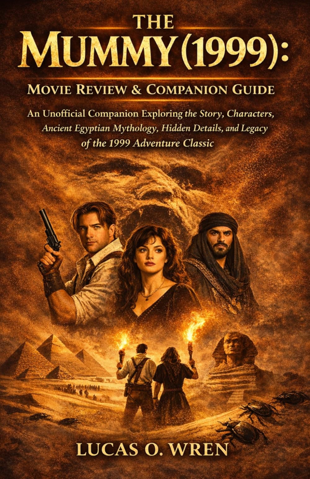 The Mummy (1999): Movie Review & Companion Guide: An Unofficial Companion Exploring the Story, Characters, Ancient Egyptian Mythology, Hidden Details, and Legacy of the 1999 Adventure Classic