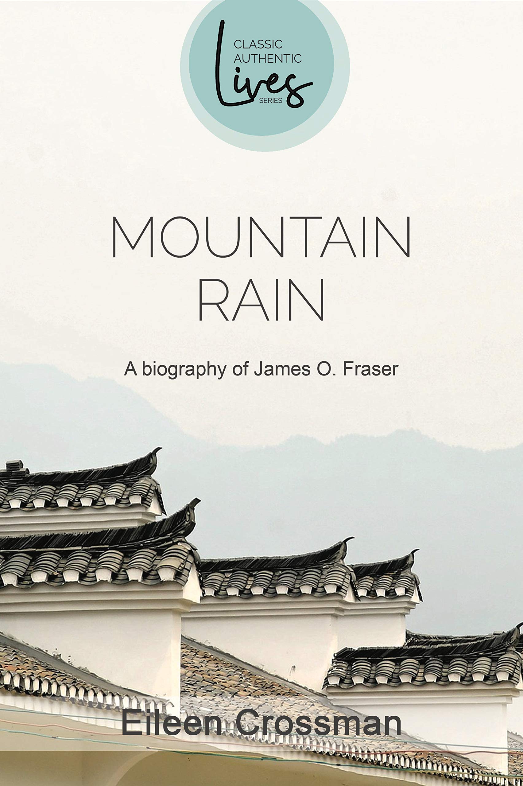 Mountain Rain: A Biography of James O. Fraser (eBook) - Inspiring Story of the Faith and Life of a Missionary in China, Christian Classic