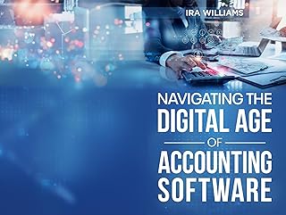 NAVIGATING THE DIGITAL AGE OF ACCOUNTING SOFTWARE: "A Step-by-Step Guide to Choosing the Best Accounting Software for Smal...