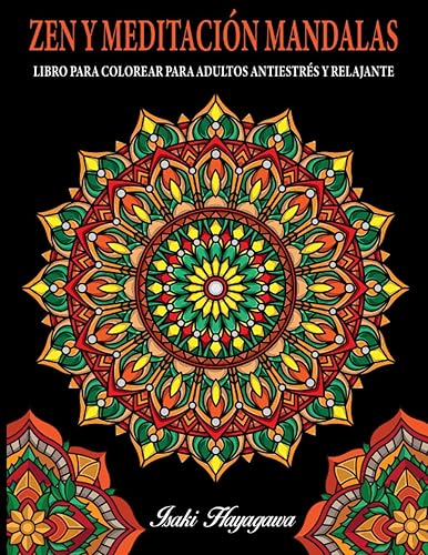 ZEN Y MEDITACIÓN MANDALAS - LIBRO PARA COLOREAR PARA ADULTOS ANTIESTRÉS Y RELAJANTE: Relájate y medita con 100 mandalas de alta resolución para colorear inspirados en la filosofía Budista Zen.
