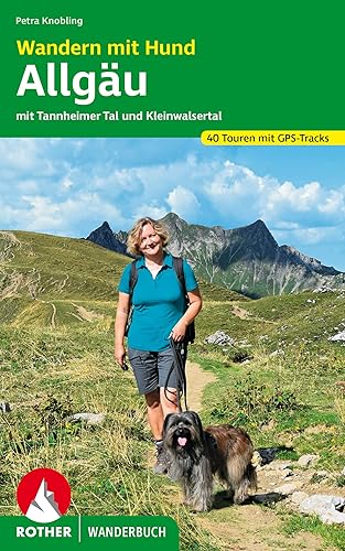 Wandern mit Hund Allgäu: mit Tannheimer Tal und Kleinwalsertal. 40 Touren mit GPS-Tracks (Rother Wanderbuch)