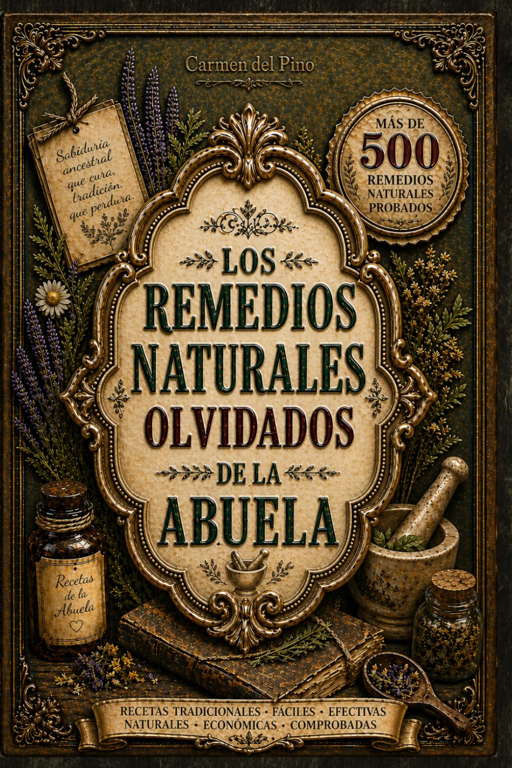 LOS REMEDIOS NATURALES OLVIDADOS DE LA ABUELA: Recupera la sabiduría de la abuela con medicina casera, 500+ Recetas de medicina casera, herbolaria ... natural, ungüentos y recetas ancestrales.