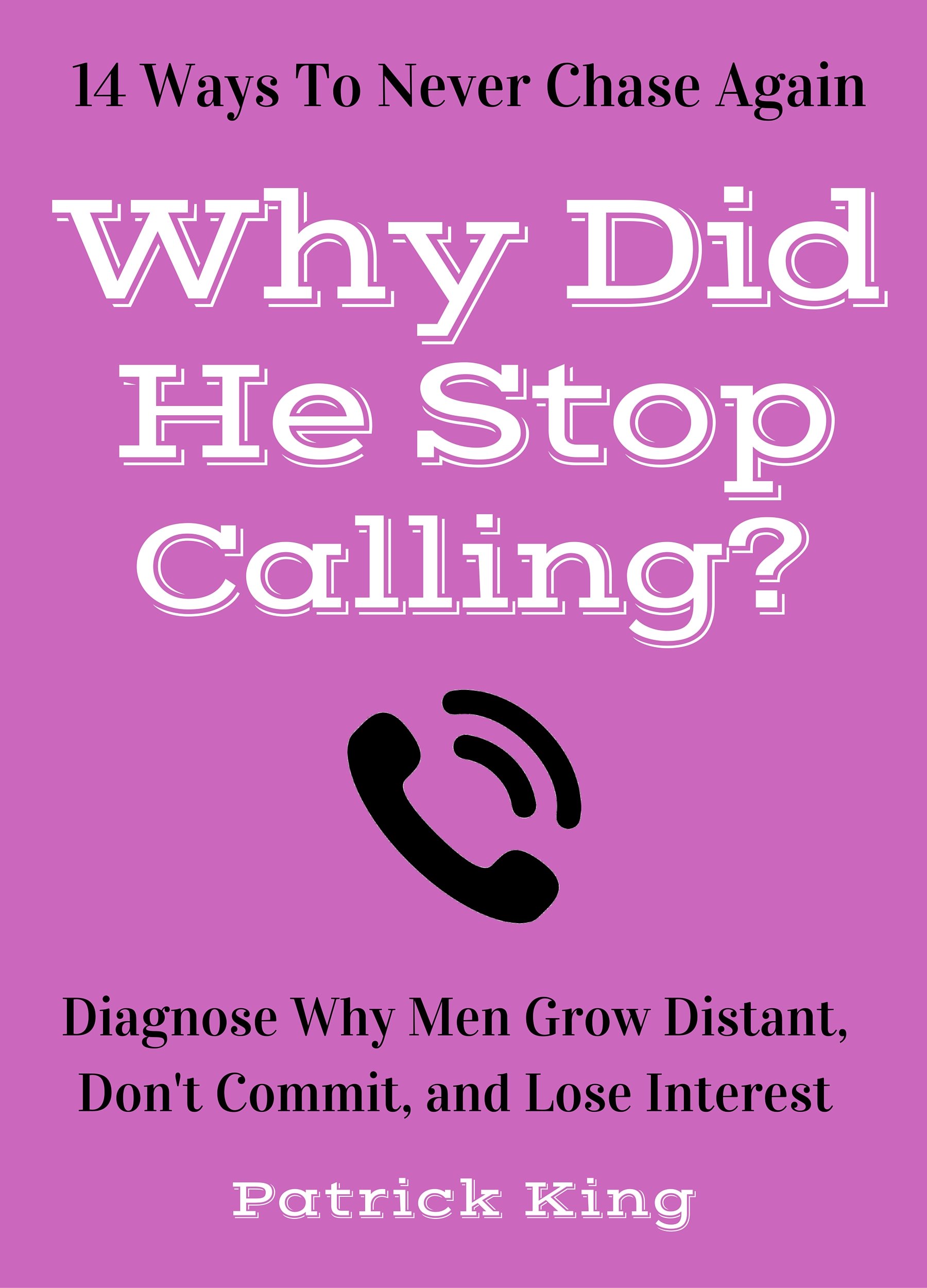 Why Did He Stop Calling? Diagnose Why Men Grow Distant, Don't Commit, and Lose Interest - 14 Ways To Never Chase Again (Bring Out The Sass)
