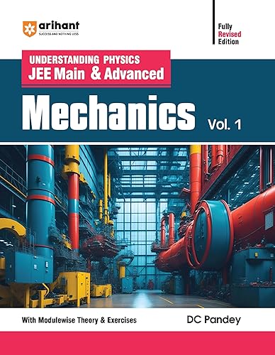 Arihant Understanding Physics JEE Main &amp; Advanced MECHANICS Volume 1 | With Modulewise Theory &amp; Exercises | Logical Problems | Previous Years’ Questions (PYQs) | By DC Pandey