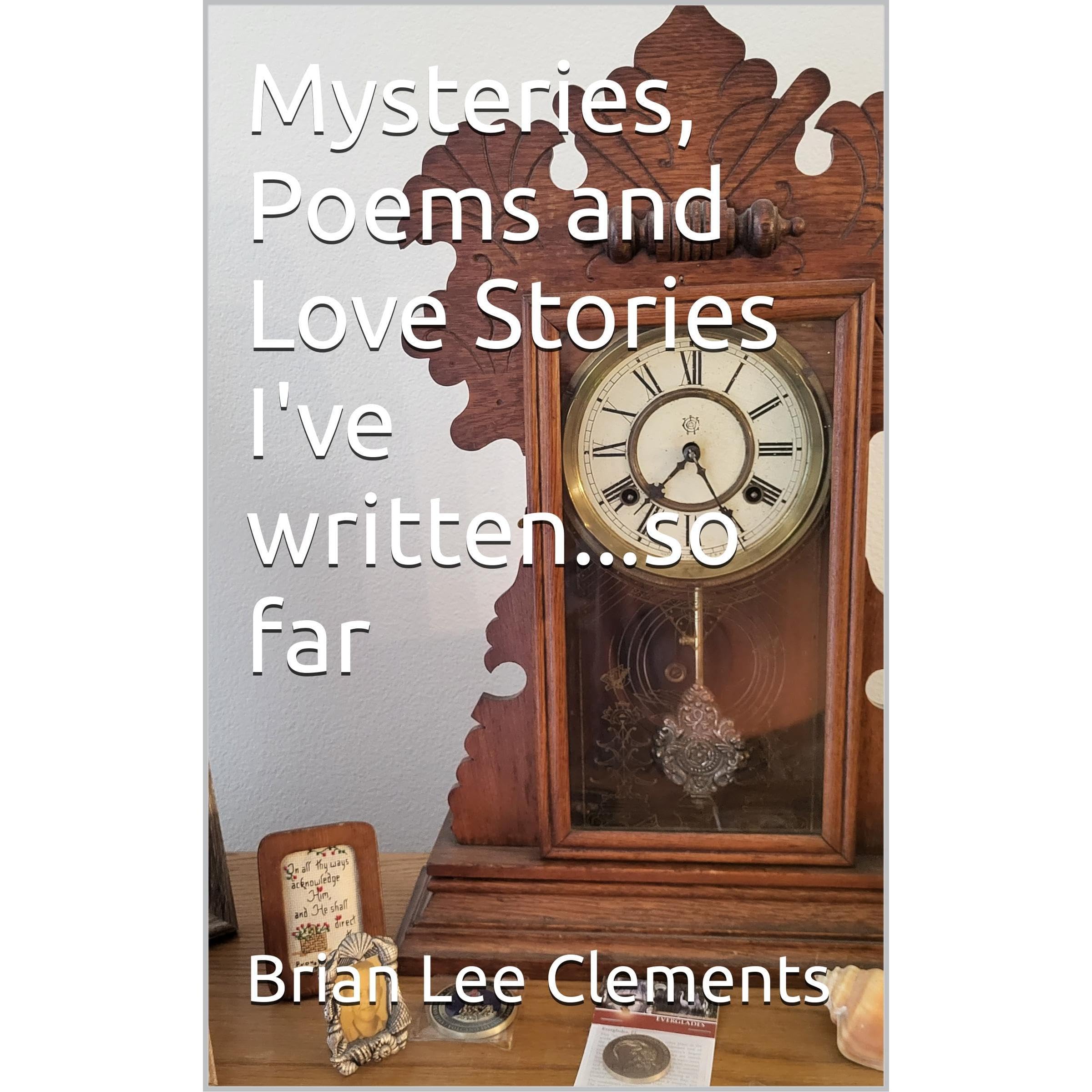 Mysteries, Poems and Love Stories I've Written...so far