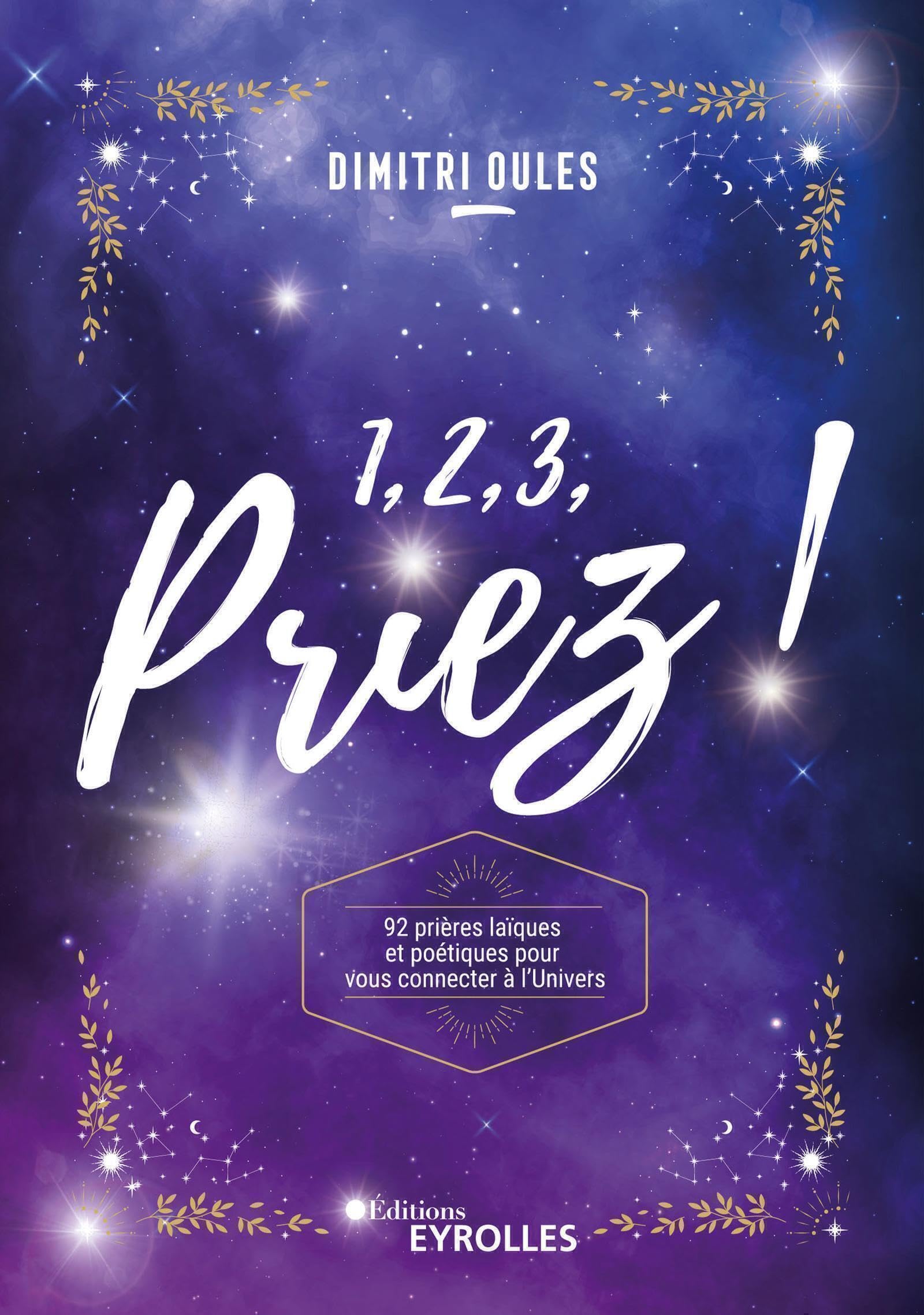 1, 2, 3, priez !: 92 prières laïques et poétiques pour vous