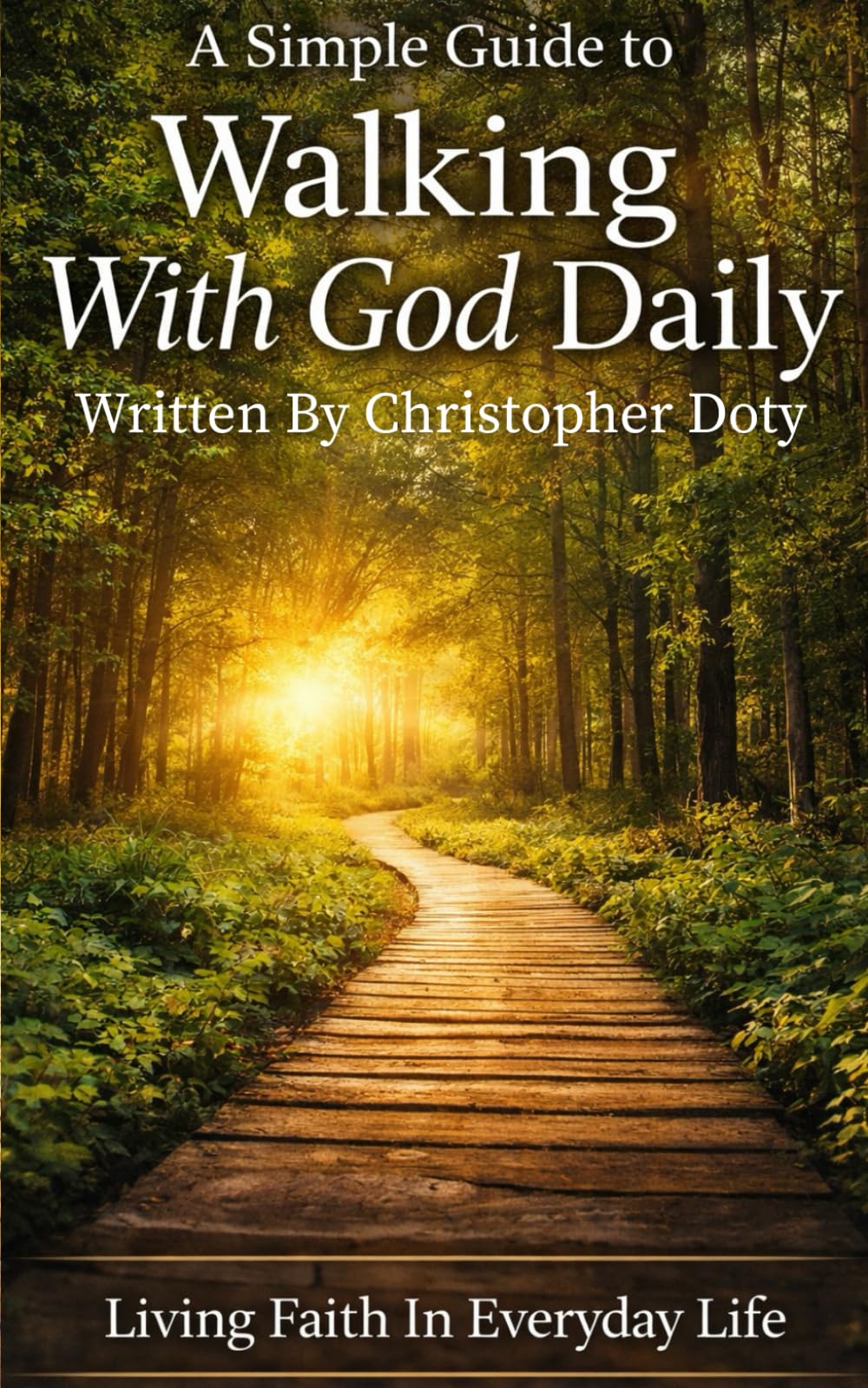 A Simple Guide to Walking With God Daily (The New Believers Series)