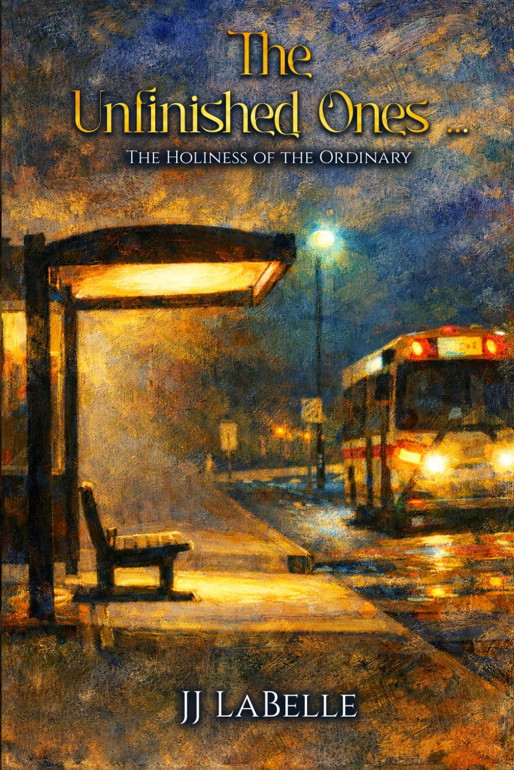 The Unfinished Ones: The Holiness of the Ordinary