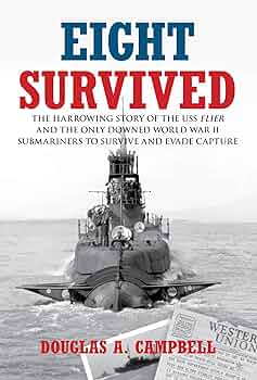 Eight Survived: The Harrowing Story Of The Uss Flier And The