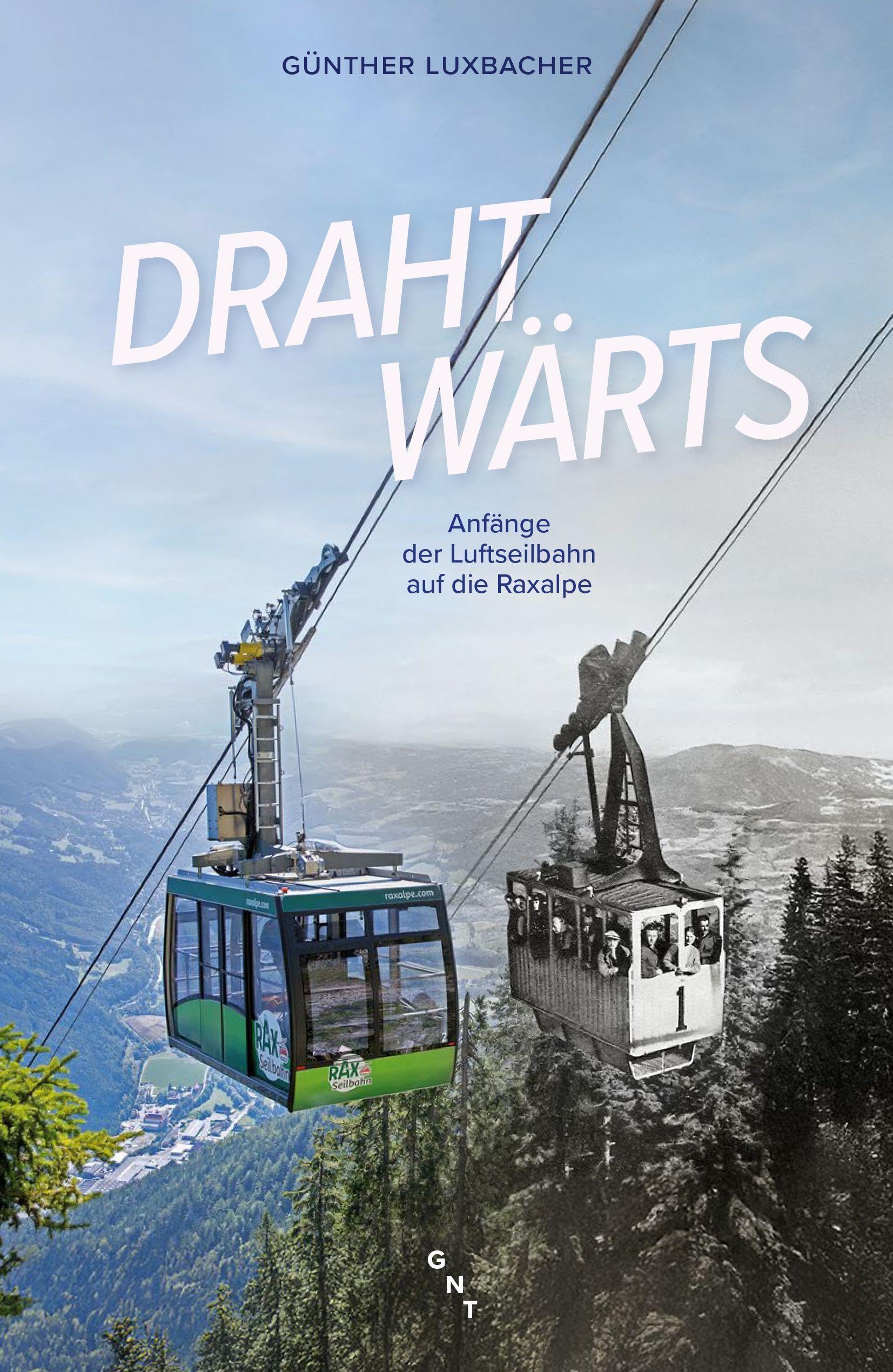Drahtwärts: Anfänge der Luftseilbahn auf die Raxalpe