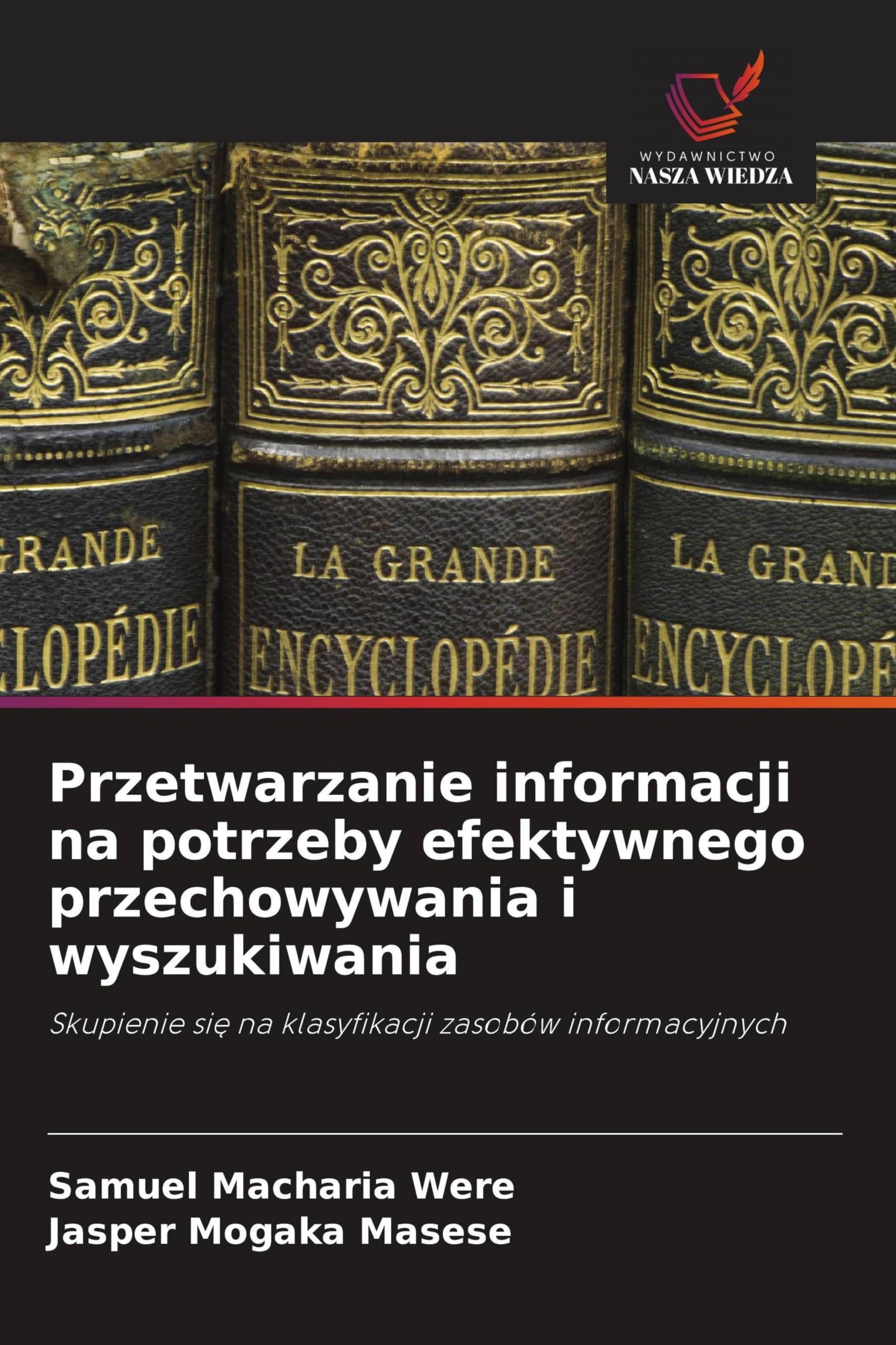 Przetwarzanie informacji na potrzeby efektywnego przechowywania i wyszukiwania: Skupienie si¿ na klasyfikacji zasobów informacyjnych