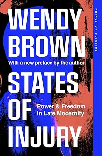 States of Injury: Power and Freedom in Late Modernity (Princeton Classics)