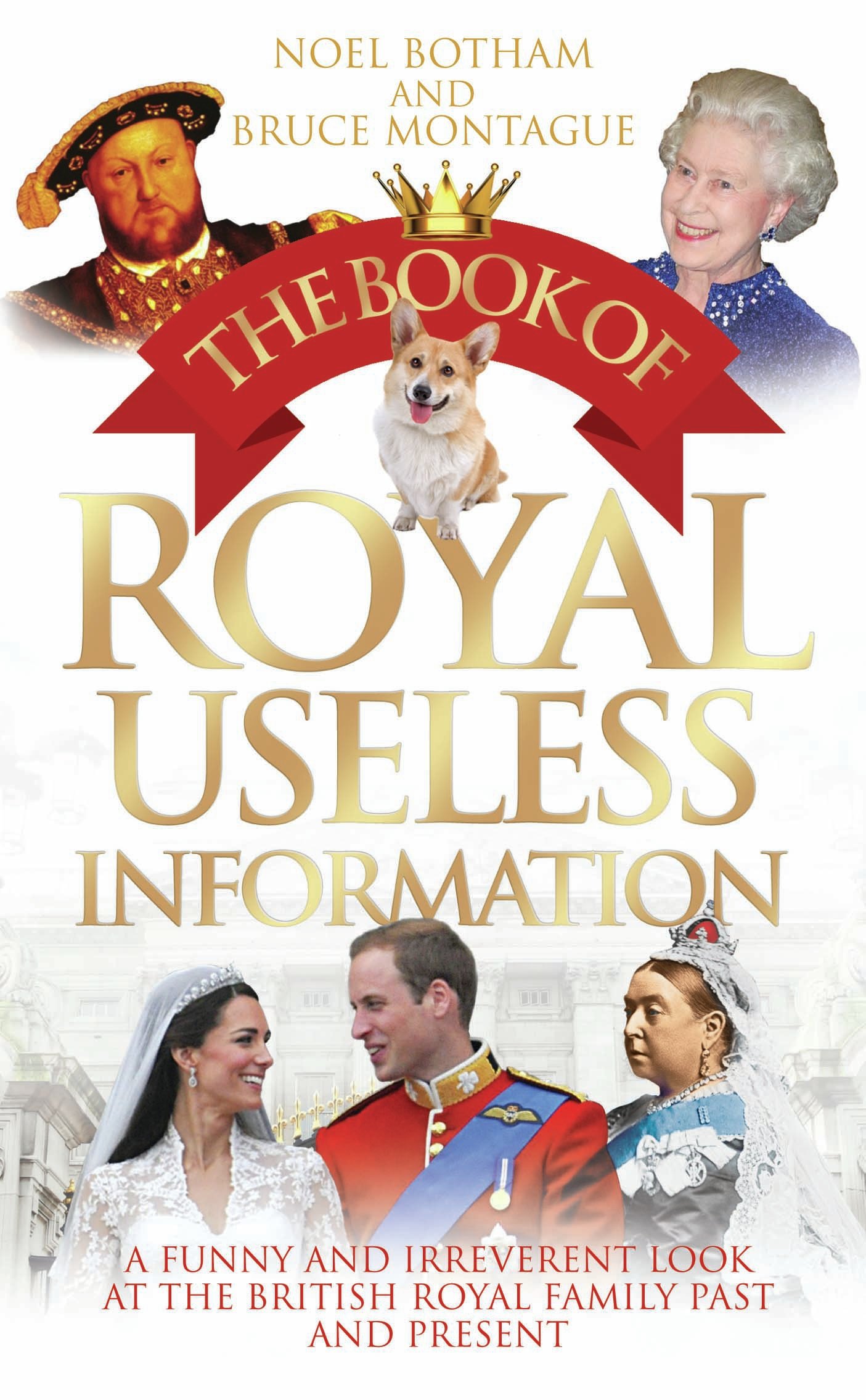 The Book of Royal Useless Information: A Funny and Irreverent Look at The British Royal Family Past and Present
