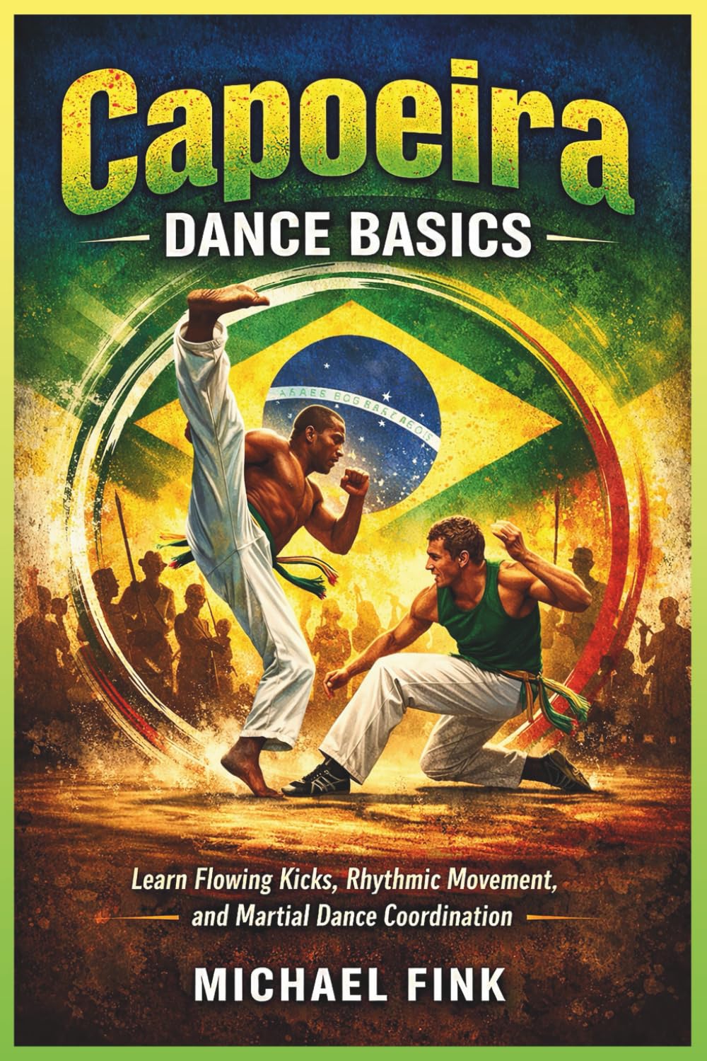 Capoeira Dance Basics: Learn Flowing Kicks, Rhythmic Movement, and Martial Dance Coordination