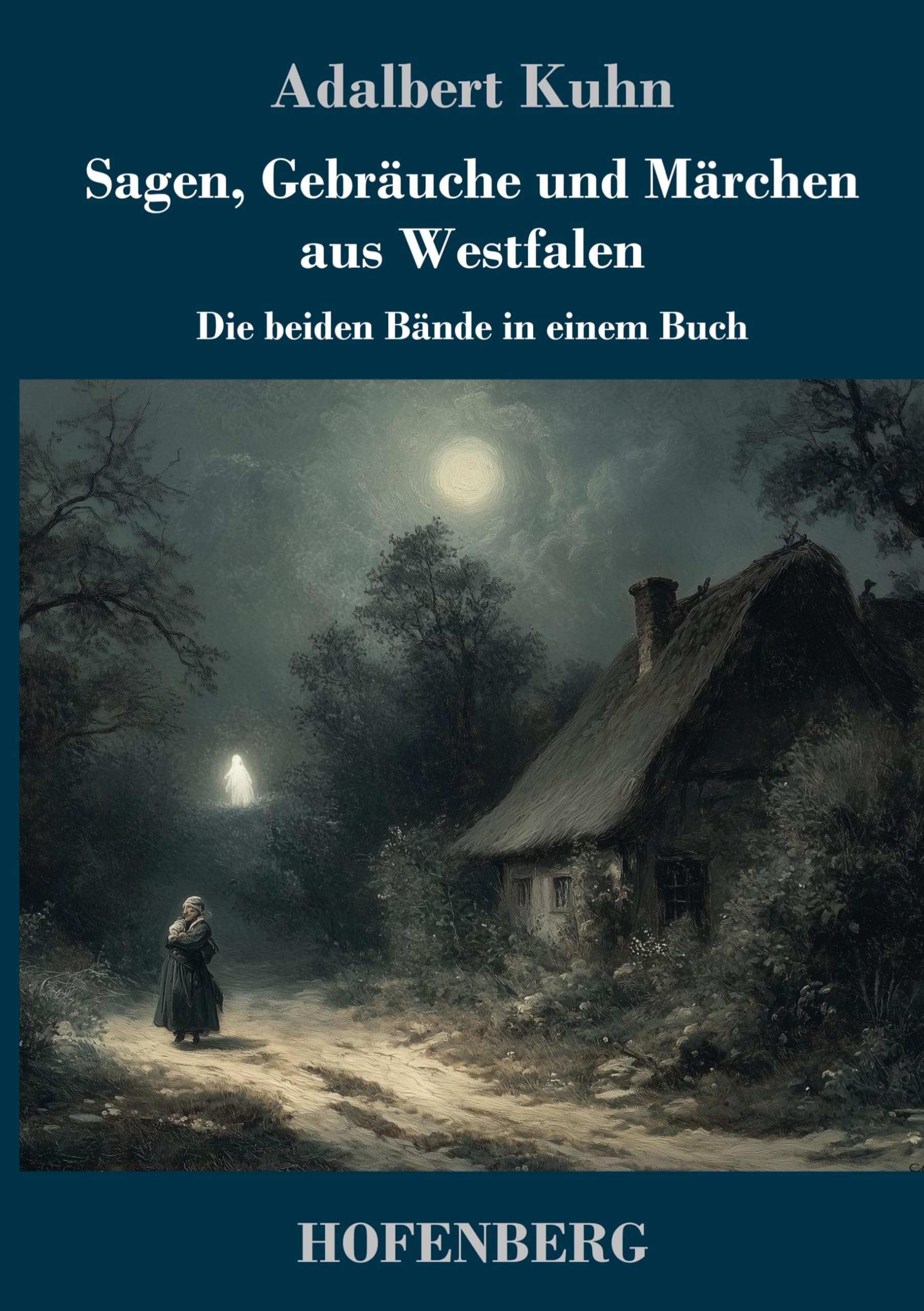 Sagen, Gebräuche und Märchen aus Westfalen: Die beiden Bände in einem Buch