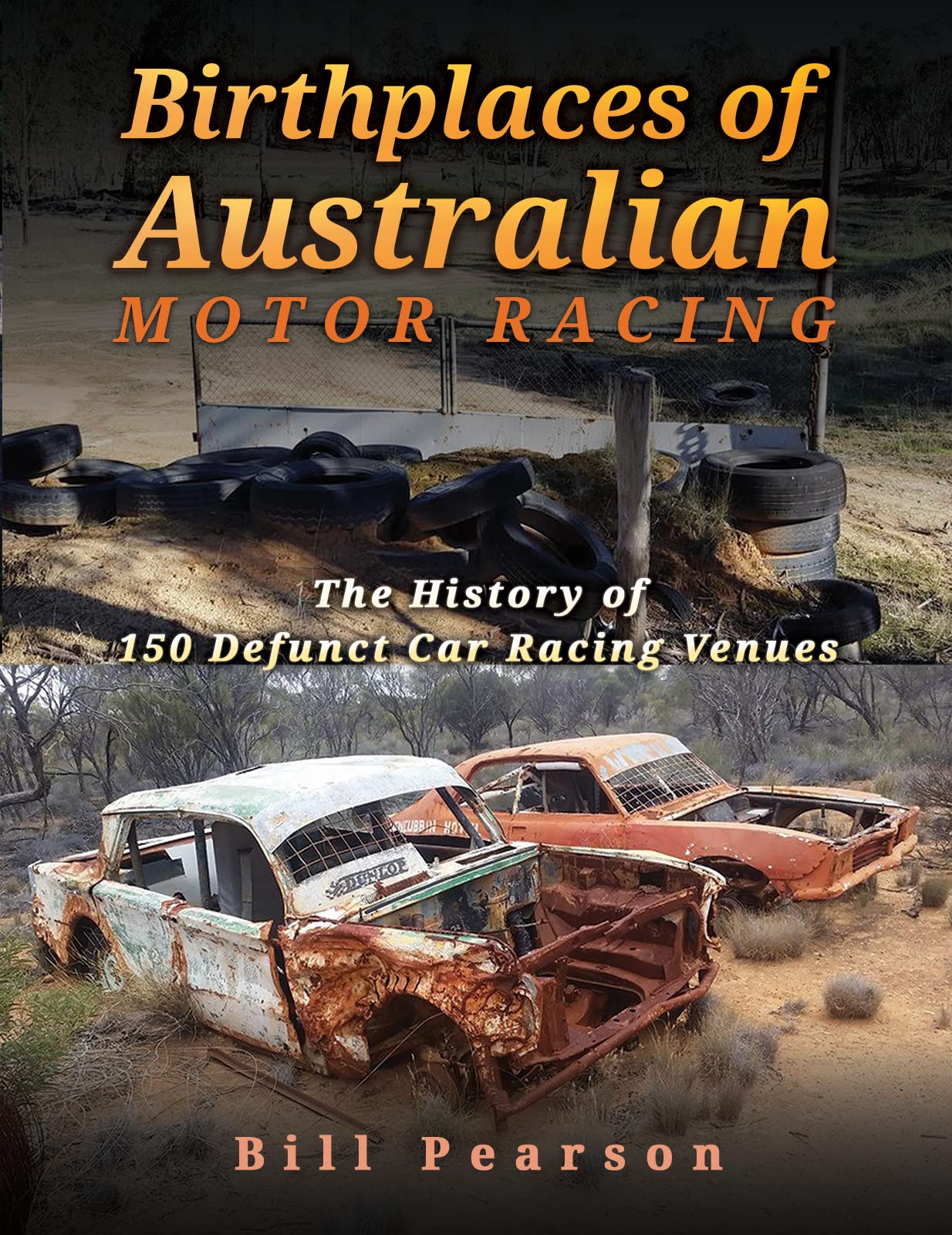 Birthplaces of Australian Motor Racing : The History of 150 Defunct Car Racing Venues