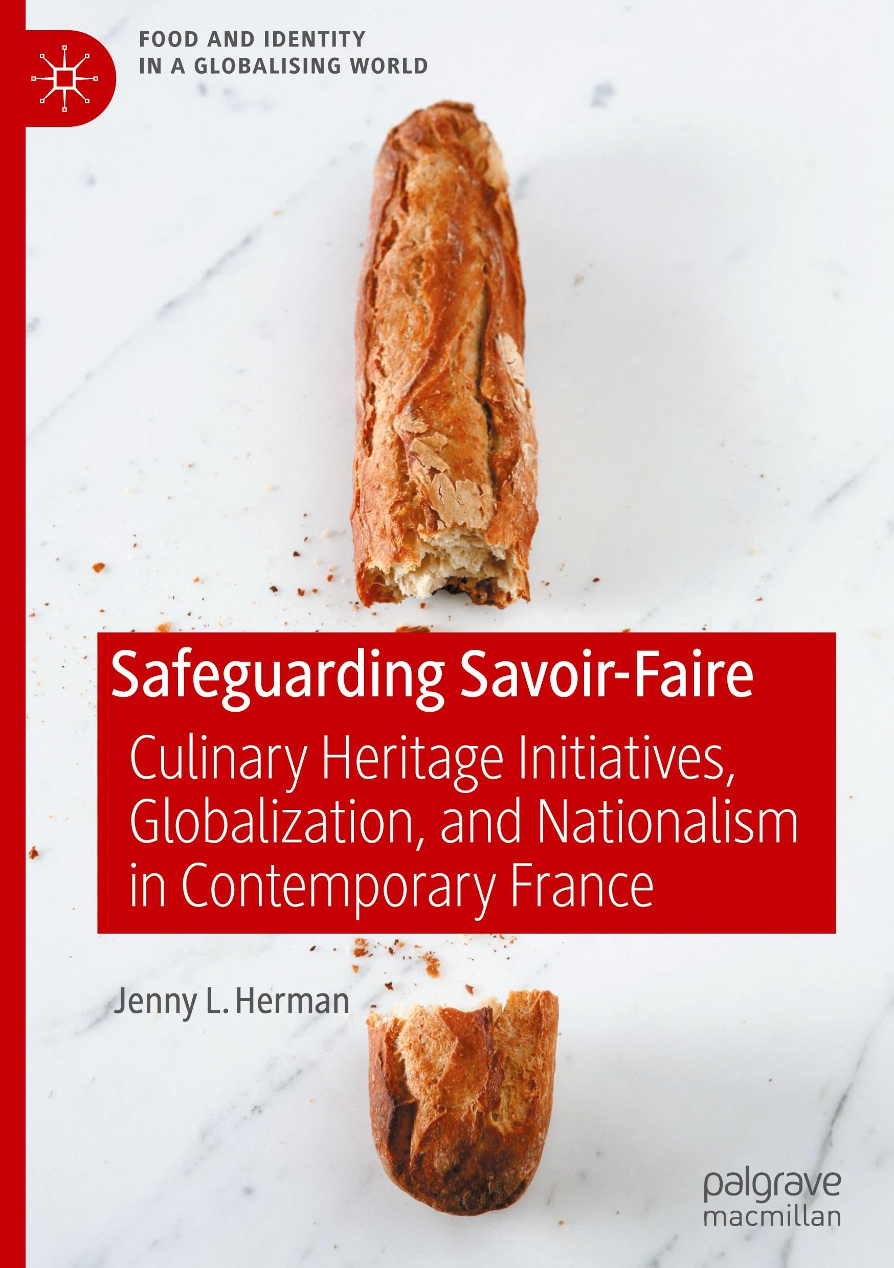 Safeguarding Savoir-Faire: Culinary Heritage Initiatives, Globalization, and Nationalism in Contemporary France (Food and Identity in a Globalising World)