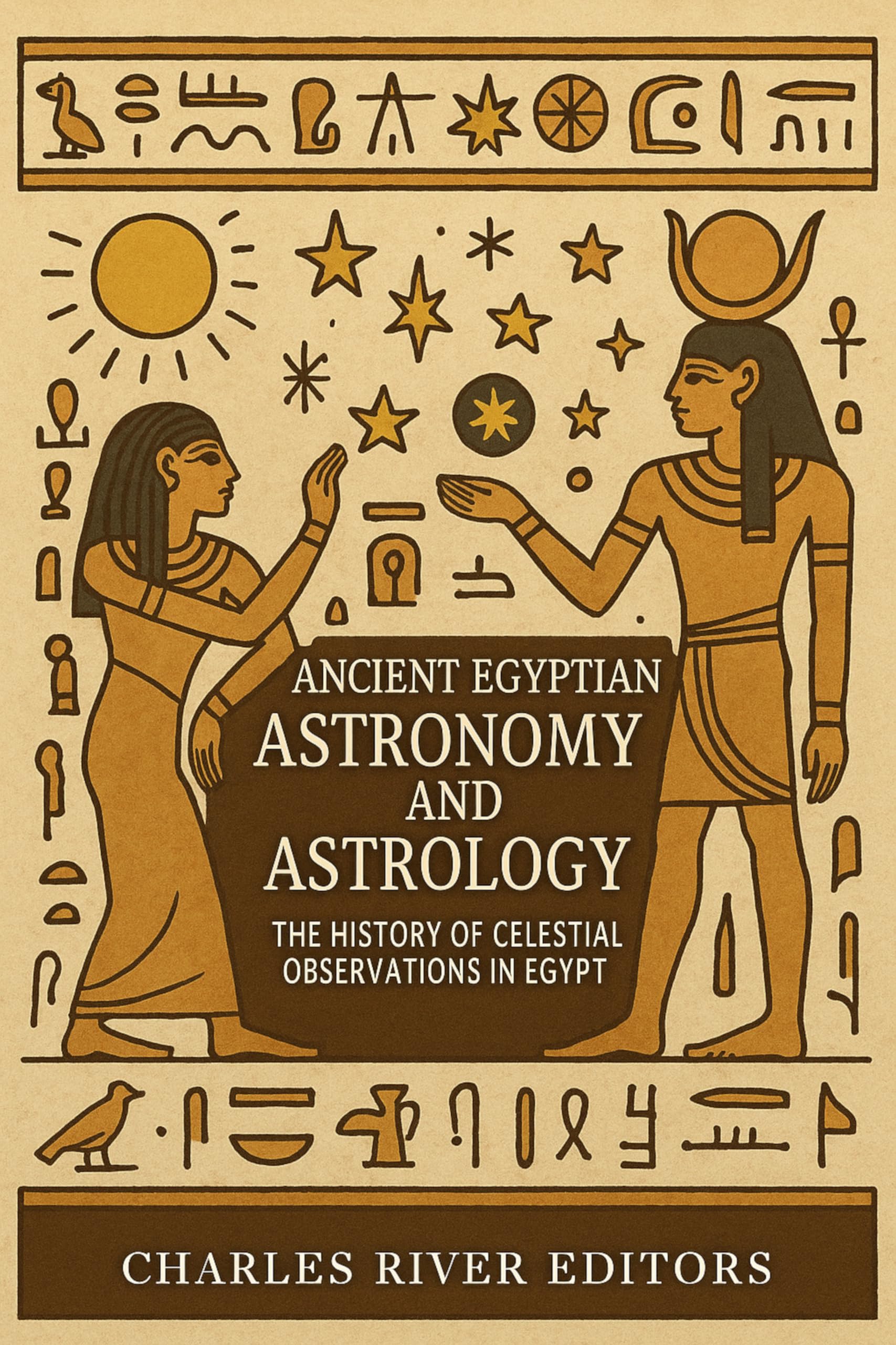 Ancient Egyptian Astronomy and Astrology: The History of Celestial Observations in Egypt