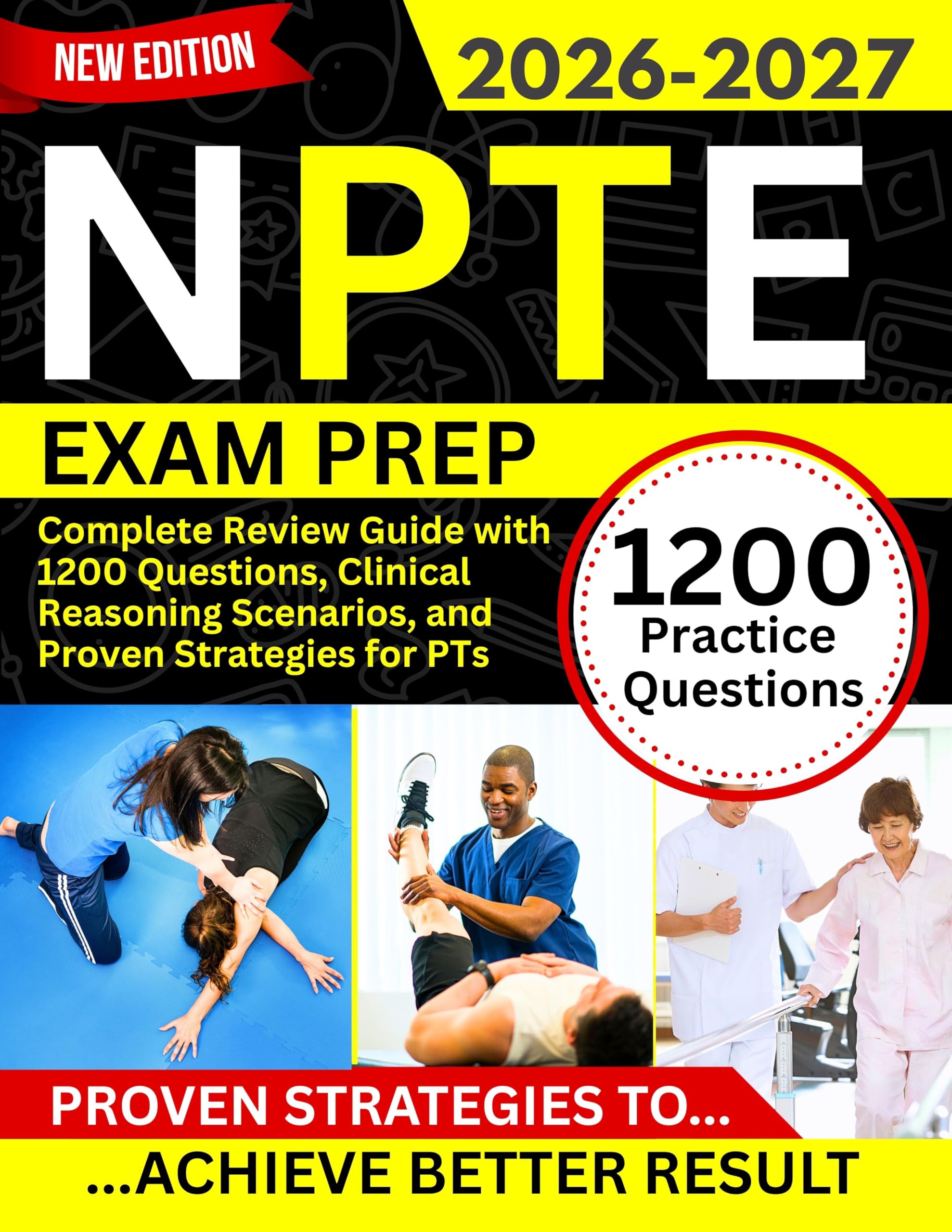 NPTE Exam Prep 2026–2027 : Complete Review Guide with 1200 Questions, Clinical Reasoning Scenarios, and Proven Strategies for PTs