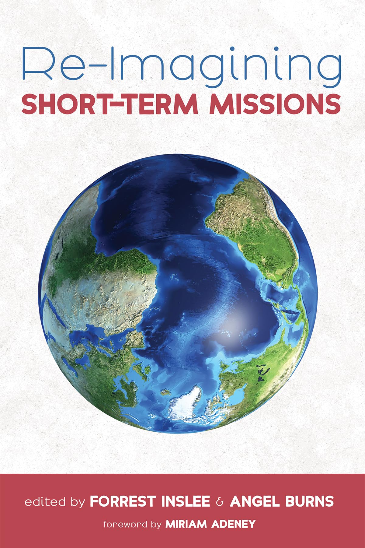 Re-Imagining Short-Term Missions: Engaging the Global Church in Collaborative Ministry