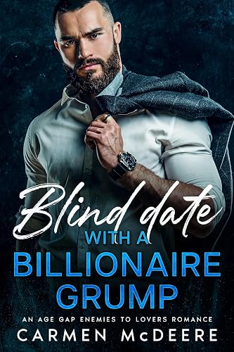Blind Date with a BILLIONAIRE GRUMP: AN AGE GAP ENEMIES TO LOVERS ROMANCE