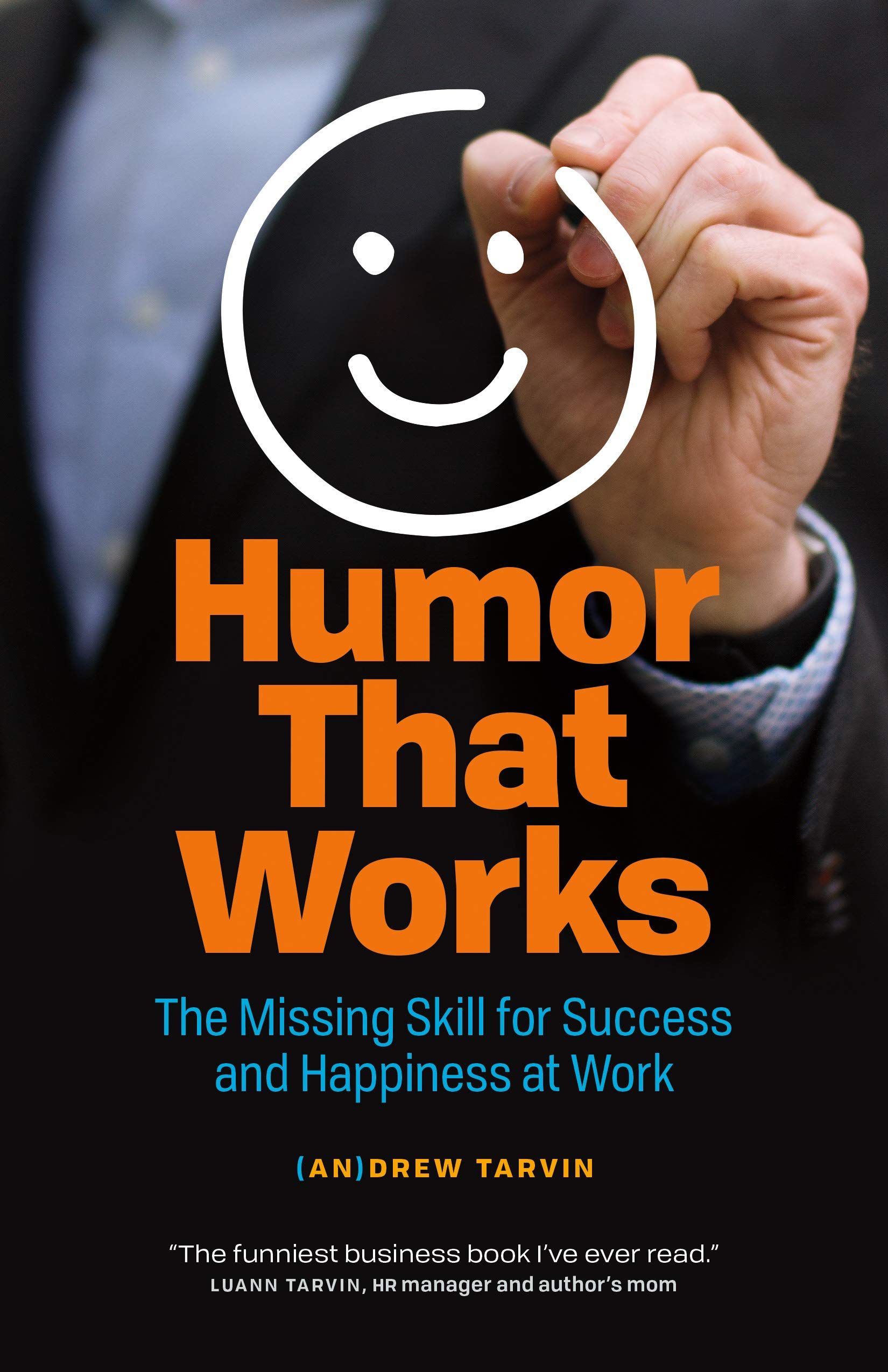 Humor That Works: The Missing Skill for Success and Happiness at Work
