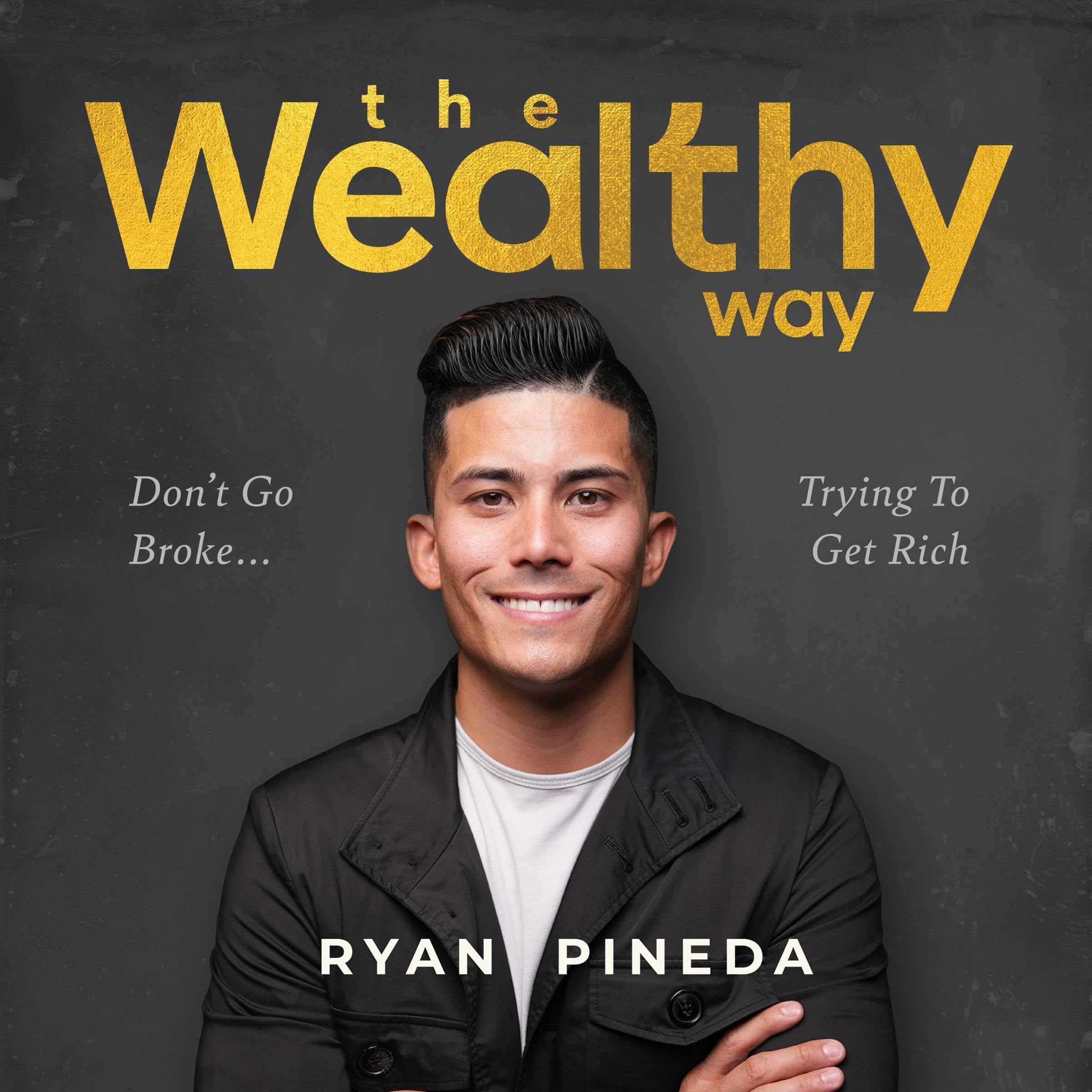 The Wealthy Way: Don't Go Broke Trying To Get Rich